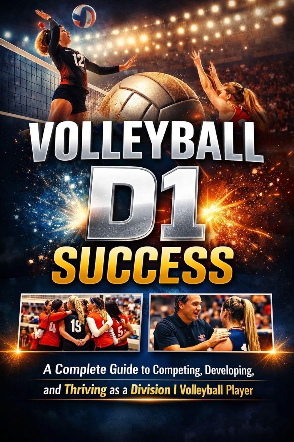 ler totalmente VOLLEYBALL D1 SUCCESS: A Complete Guide to Competing, Developing, and Thriving as a Division I Volleyball Player (English Edition)
