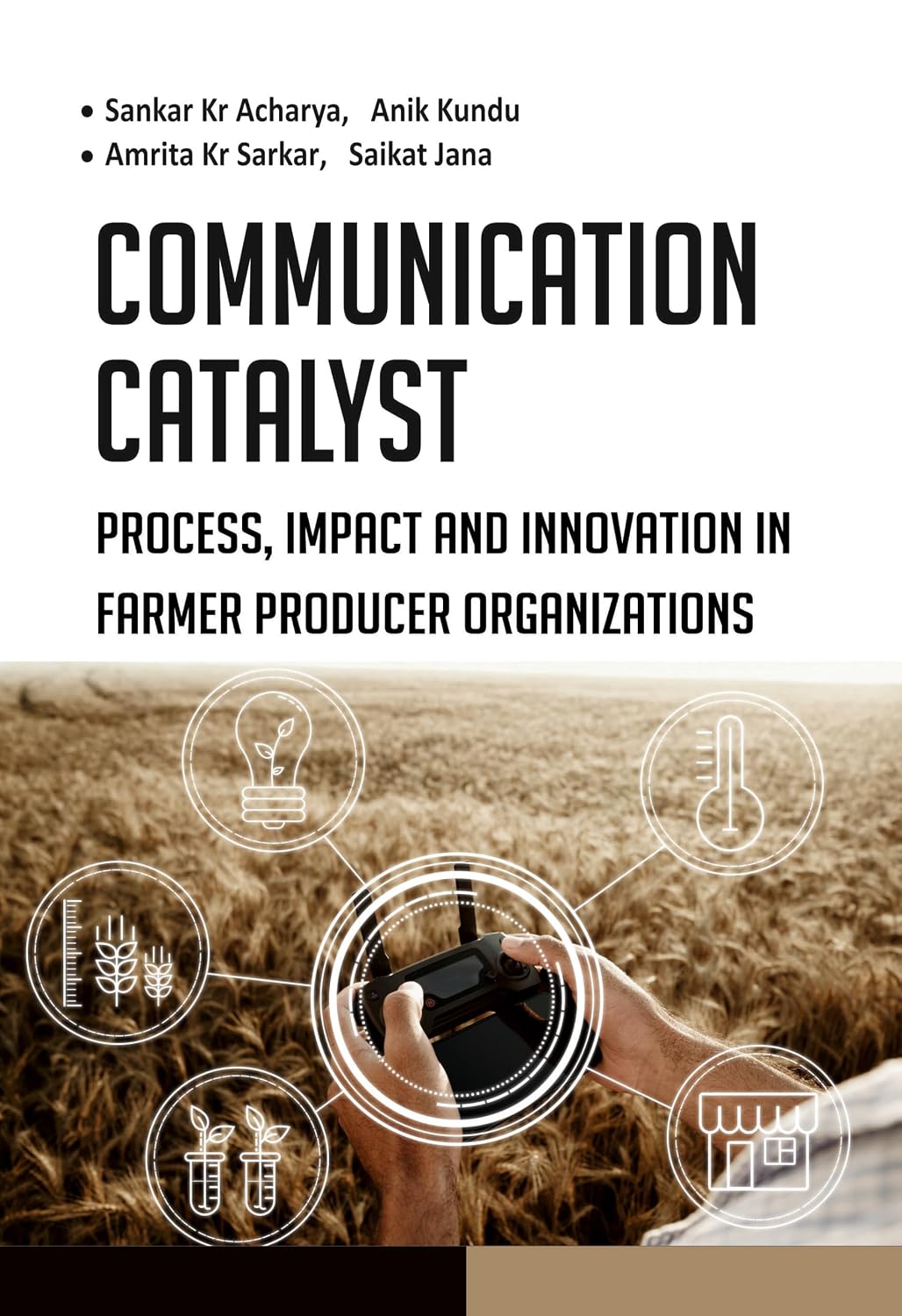 Communication Catalyst: Process, Impact and Innovation in Farmer Producer Organizations