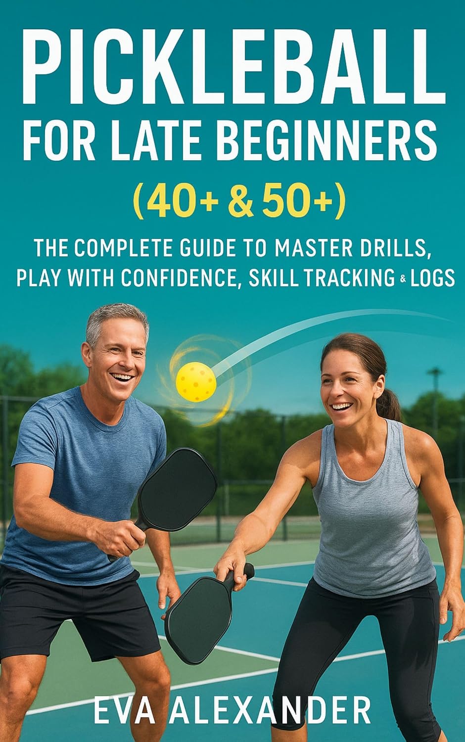 ler totalmente Pickleball For Late Beginners (40+ & 50+): The Complete Guide To Master Drills, Play With Confidence,Skill Tracking &Logs (English Edition)