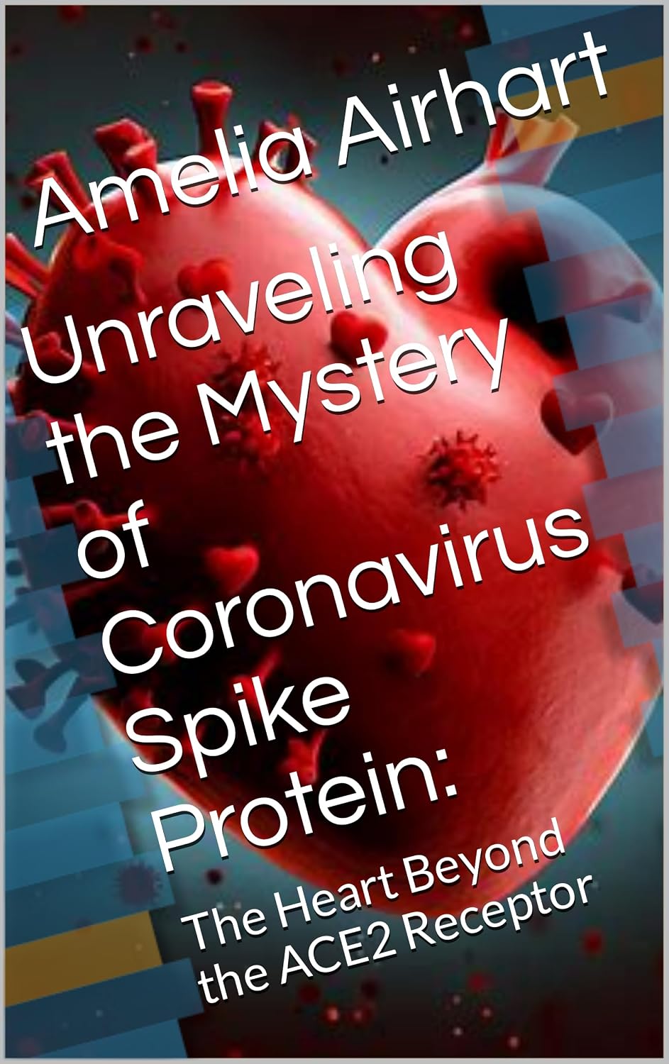 Unraveling the Mystery of Coronavirus Spike Protein: : The Heart Beyond the ACE2 Receptor (English Edition)