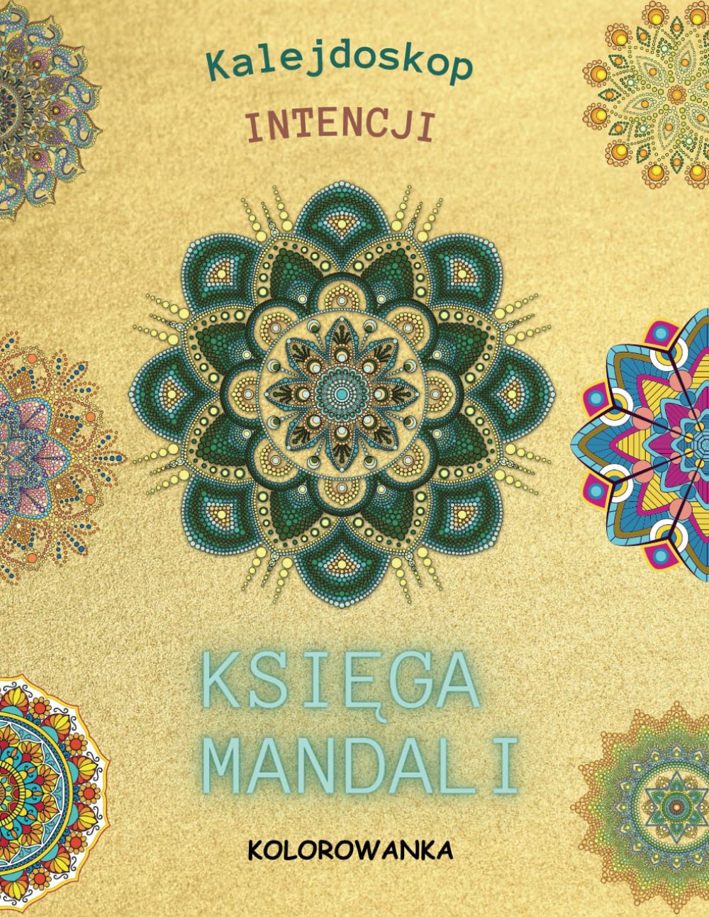 ler totalmente "KALEJDOSKOP INTENCJI: KSIĘGA MANDALI": Kolorowanka (Polish Edition)