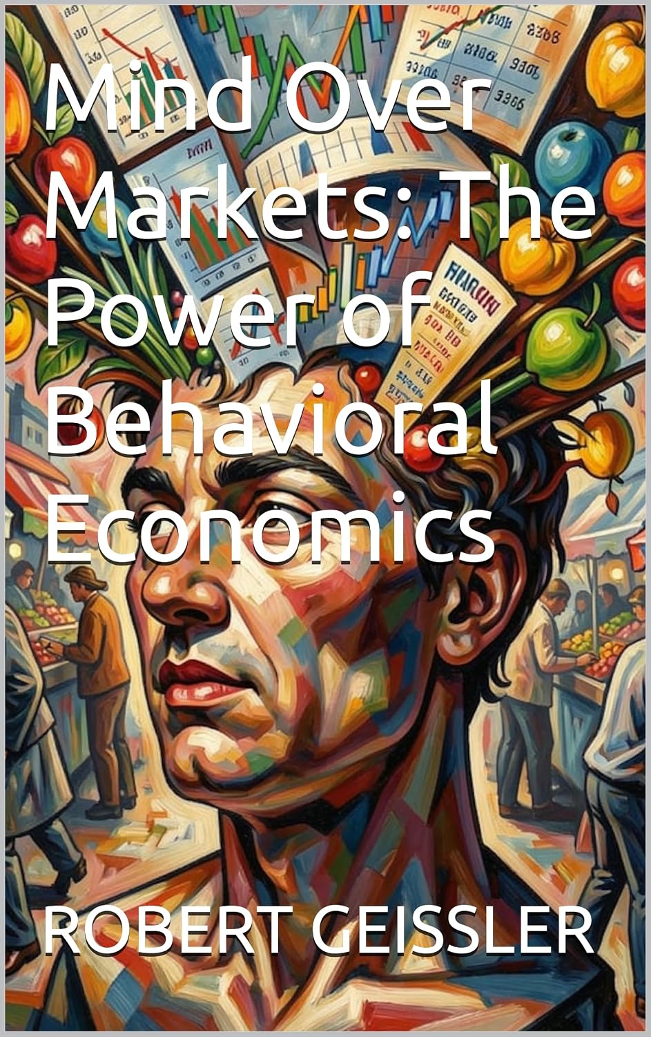 Mind Over Markets: The Power of Behavioral Economics (The Great Economic Schools: Ideas That Shaped the World) (English Edition) baixar livro de graça