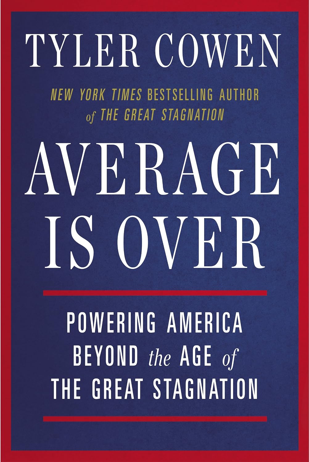 Average Is Over: Powering America Beyond the Age of the Great Stagnation (English Edition)