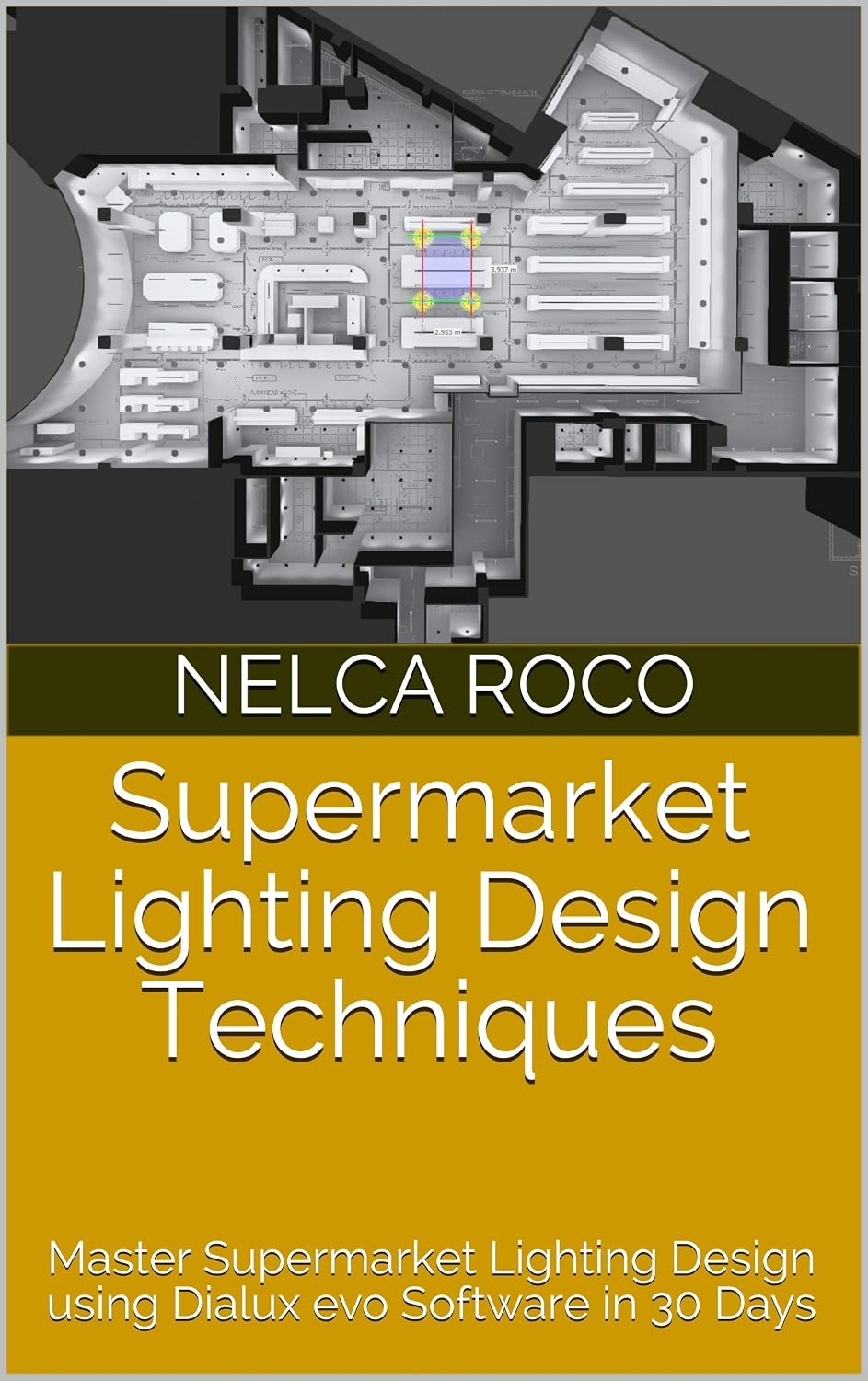 Supermarket Lighting Design Techniques: Master Supermarket Lighting Design using Dialux evo Software in 30 Days (English Edition) baixar livro de graça