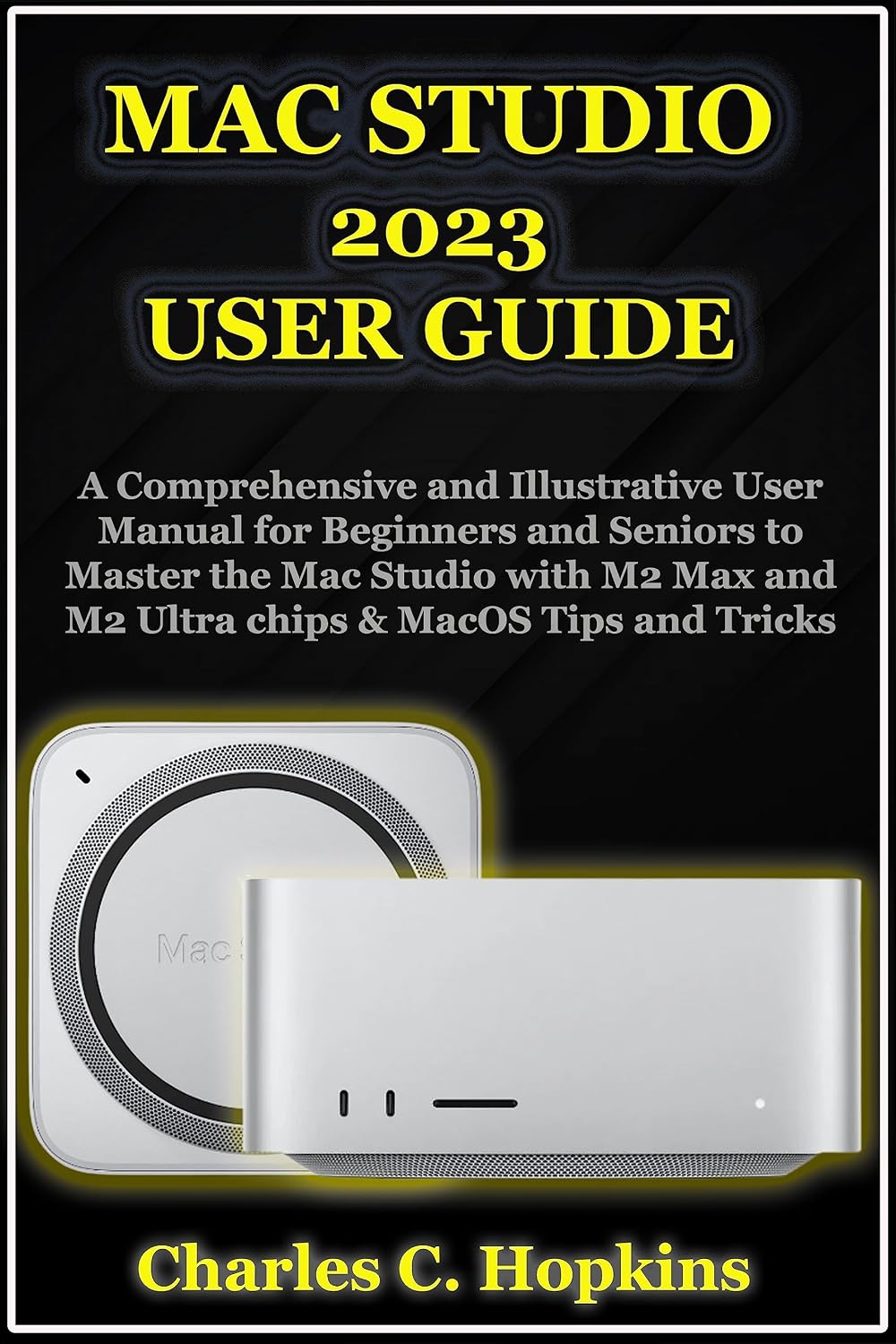 ler totalmente MAC STUDIO 2023 USER GUIDE: A Comprehensive and Illustrative User Manual for Beginners and Seniors to Master the Mac Studio with M2 Max and M2 Ultra chips & MacOS Tips and Tricks (English Edition)