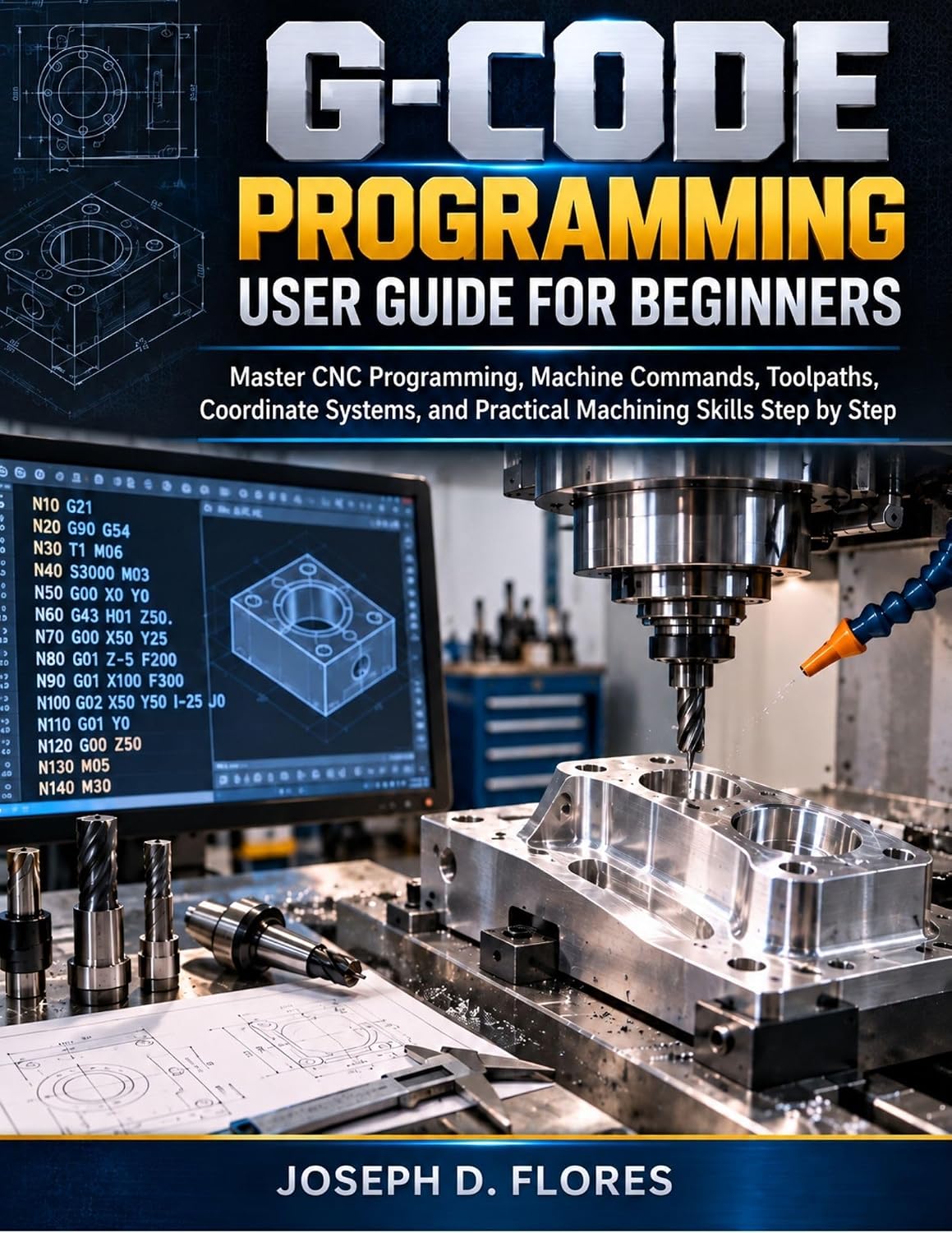 G-Code Programming User Guide for Beginners: Master CNC Programming, Machine Commands, Toolpaths, Coordinate Systems, and Practical Machining Skills Step by Step (English Edition) baixar o livro de graça