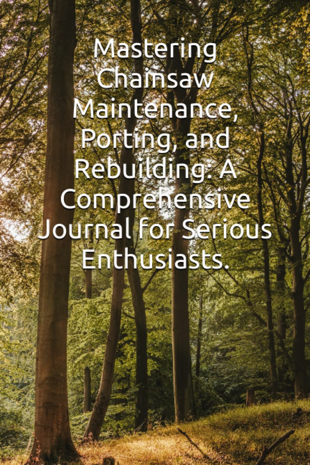 ler totalmente Mastering Chainsaw Maintenance, Porting, and Rebuilding: A Comprehensive Journal for Serious Enthusiasts.