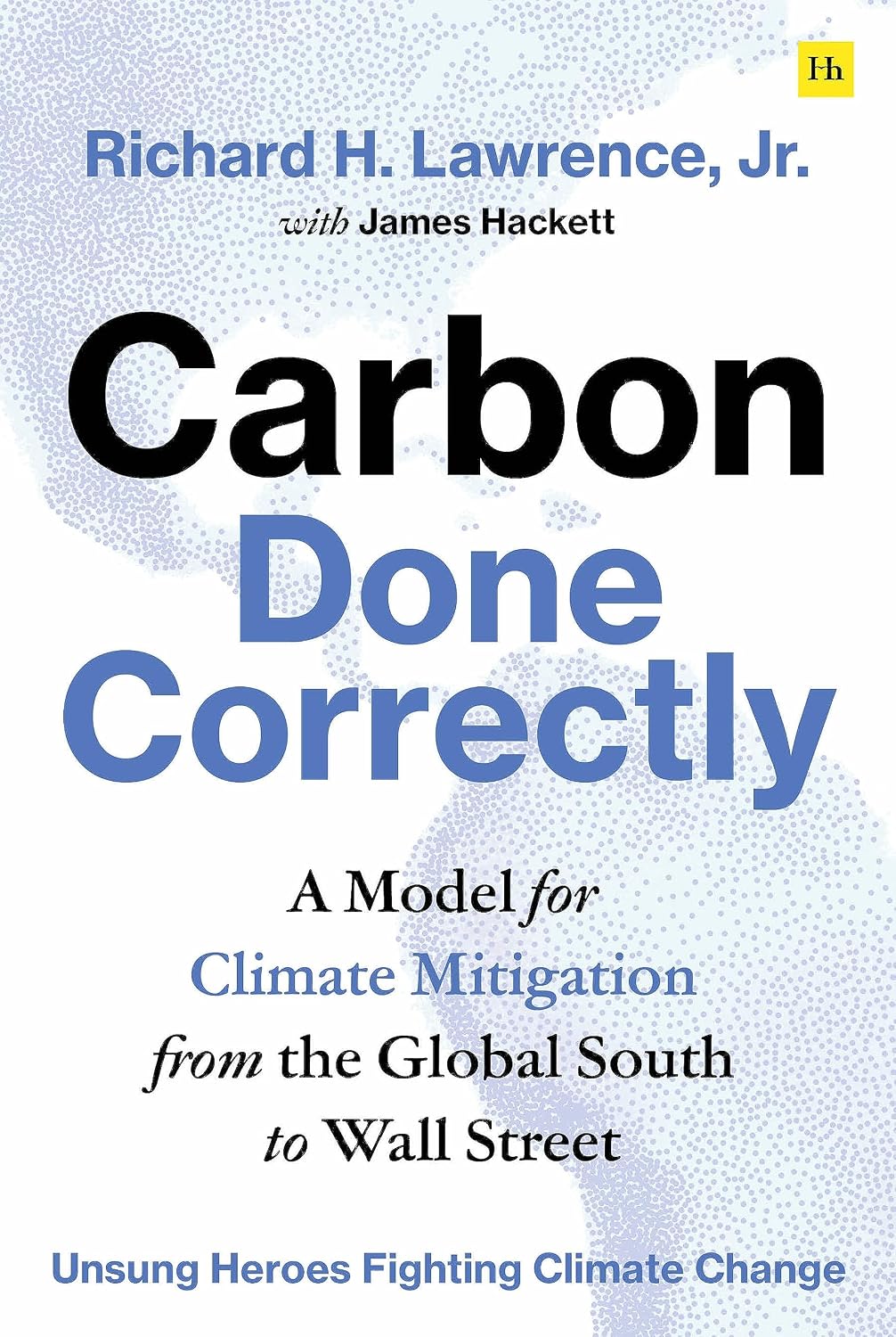 Carbon Done Correctly: A Model for Climate Mitigation from the Global South to Wall Street (English Edition)