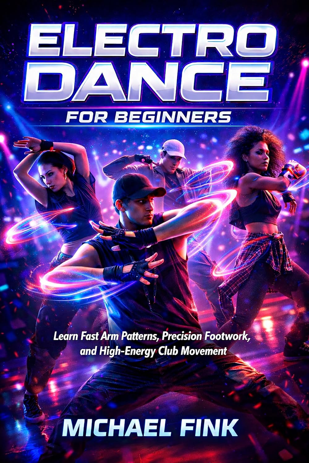 Electro Dance for Beginners: Learn Fast Arm Patterns, Precision Footwork, and High-Energy Club Movement (English Edition) baixar o livro de graça