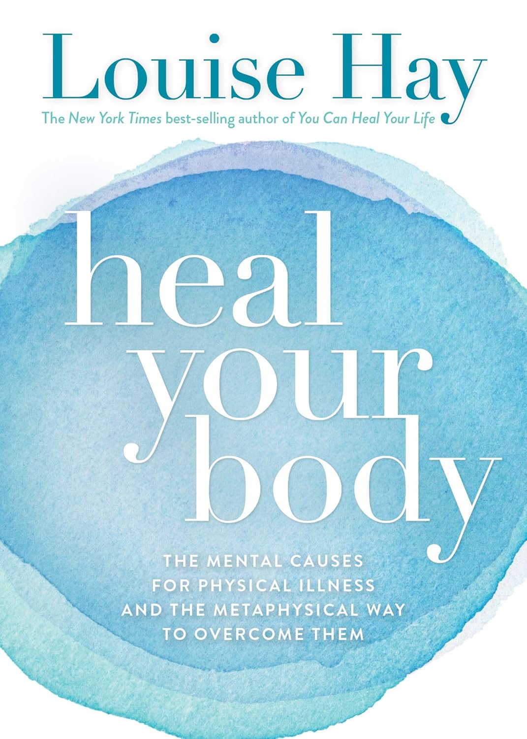 Heal Your Body: The Mental Causes for Physical Illness and the Metaphysical Way to Overcome Them (English Edition)