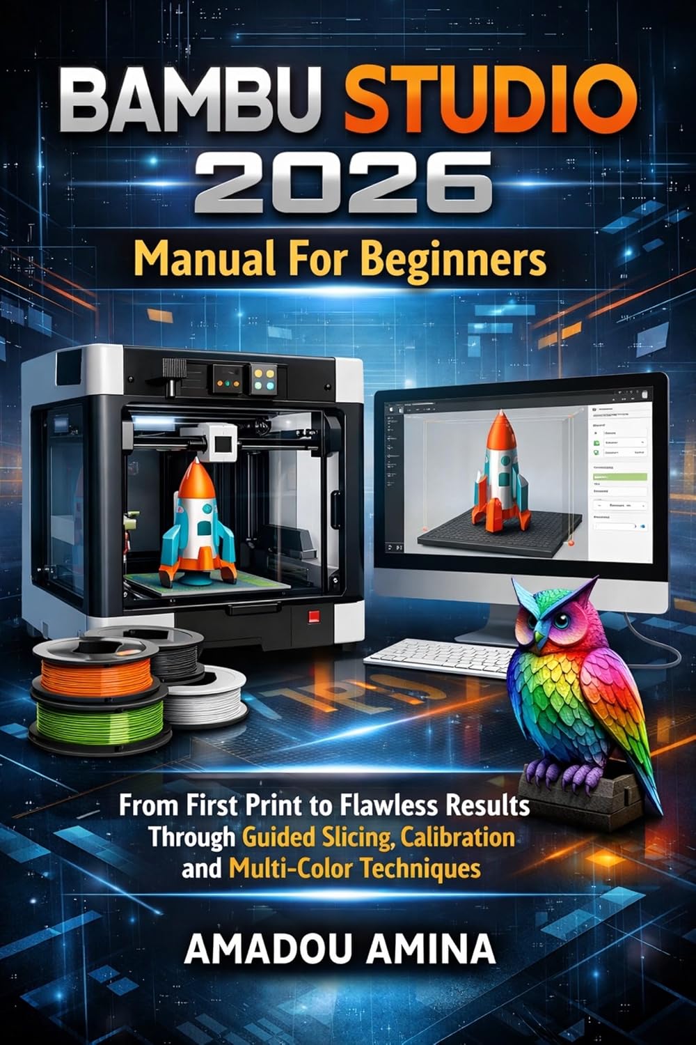 ler totalmente Bambu Studio 2026 Manual for Beginners: From First Print to Flawless Results Through Guided Slicing, Calibration and Multi-Color Techniques (software,... multimedia guide Book 3) (English Edition)