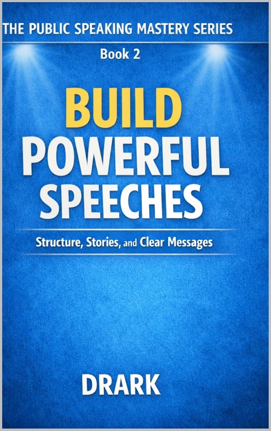 BUILD POWERFUL SPEECHES: Structure, Stories, and Clear Messages (The Public Speaking Mastery Series) (English Edition) baixar livro de graça