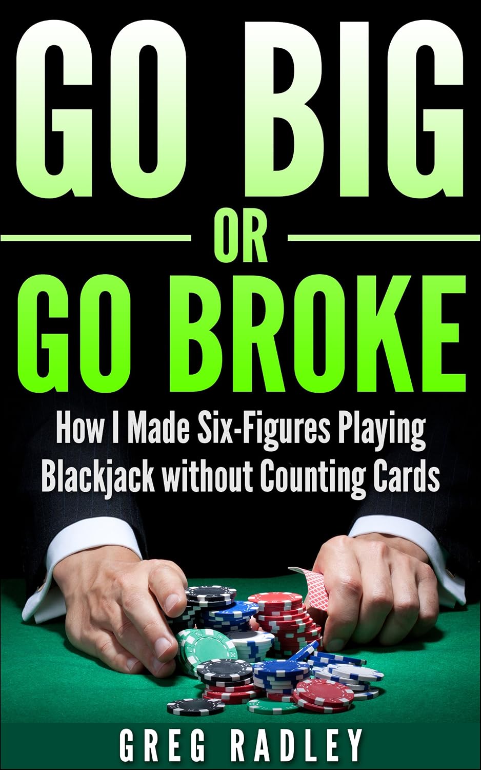 ler totalmente Go Big or Go Broke: How I Made Six-Figures Playing Blackjack without Counting Cards (English Edition)
