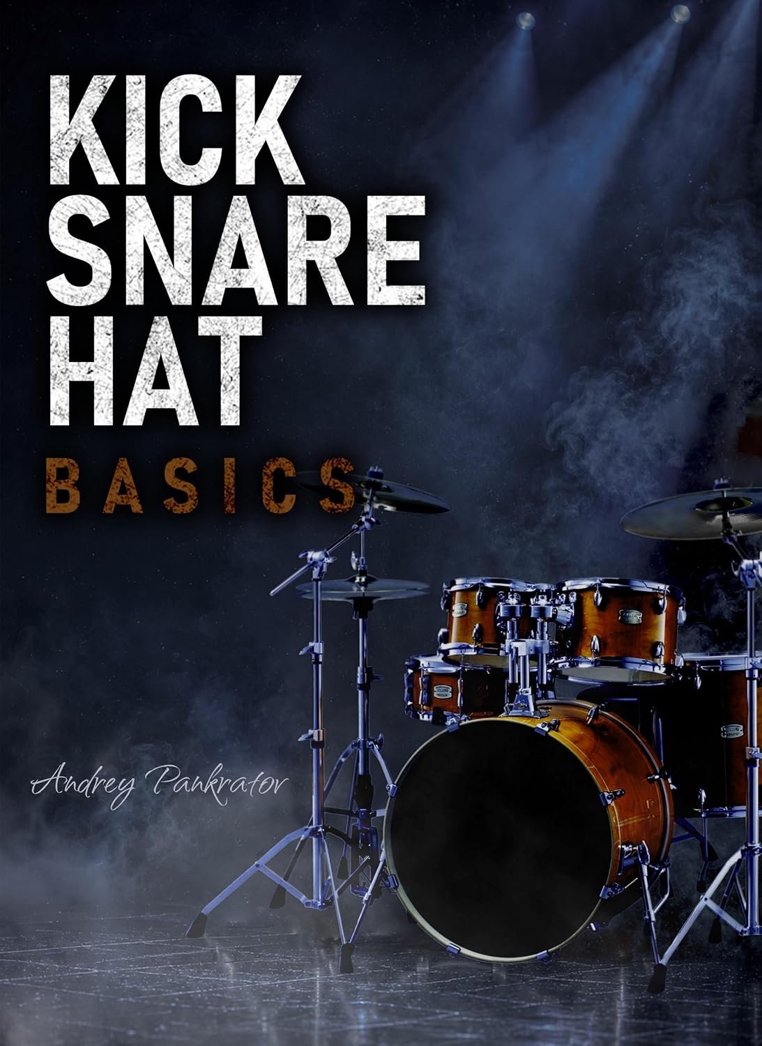 Kick, Snare, Hat Basics: A Comprehensive Introduction to the Drums for Beginners (English Edition) baixar o livro de graça