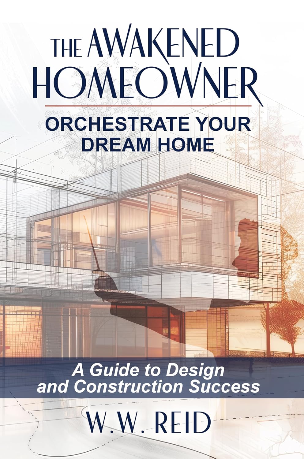 ler totalmente The Awakened Homeowner: Orchestrate Your Dream Home; A Guide to Design and Construction Success (English Edition)