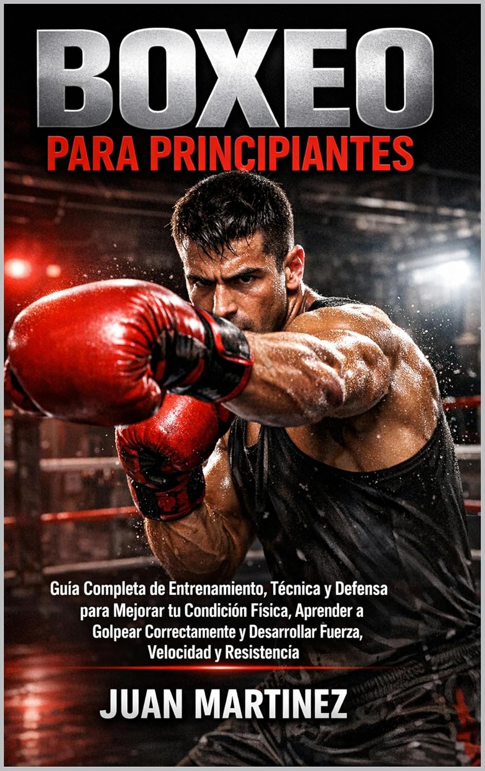 capítulo por capítulo baixar Boxeo para Principiantes: Guía Completa de Entrenamiento, Técnica y Defensa para Mejorar tu Condición Física, Aprender a Golpear Correctamente y Desarrollar... Velocidad y Resistencia (Spanish Edition)