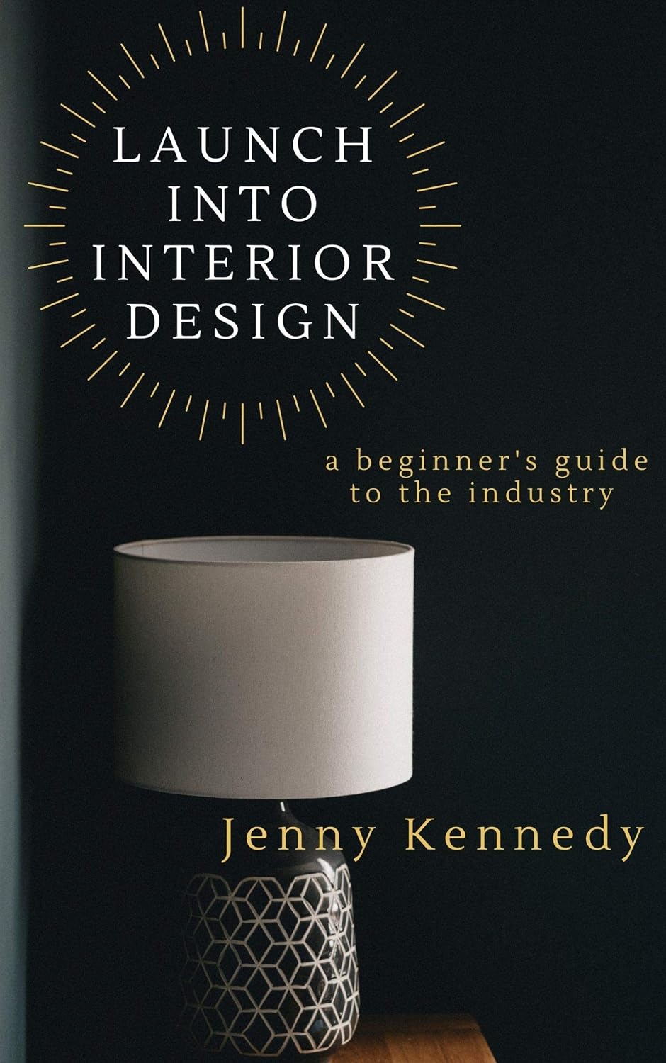 ler totalmente Launch Into Interior Design: a beginner's guide to the industry (English Edition)
