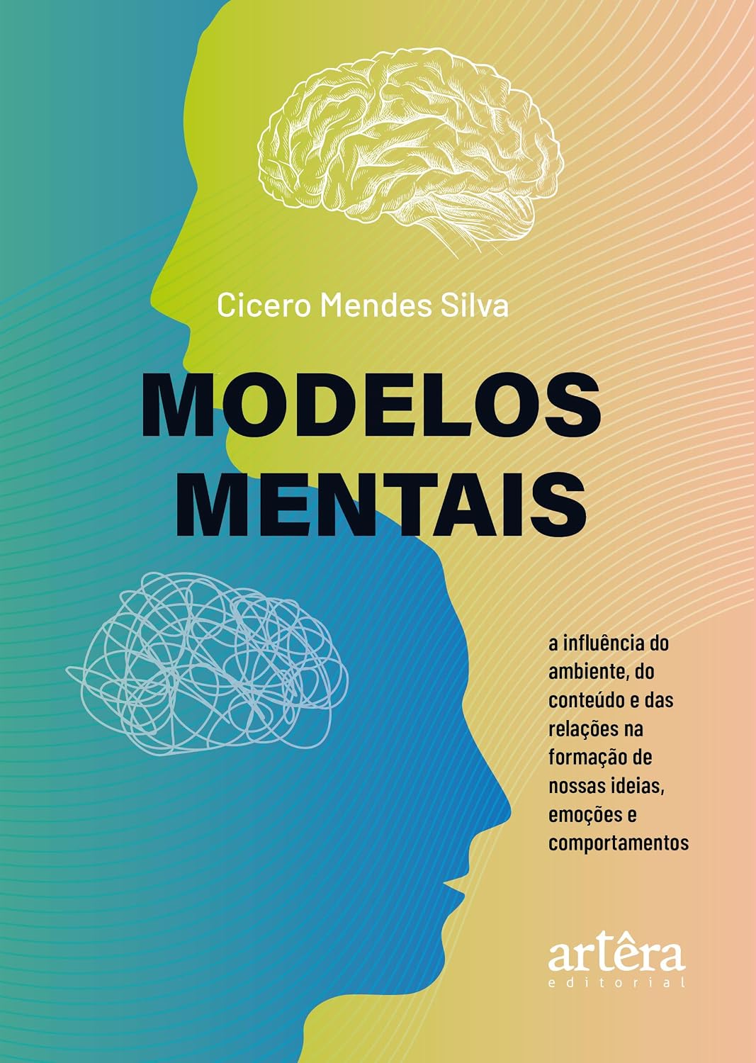 Modelos Mentais: A Influência do Ambiente, do Conteúdo e das Relações na Formação de Nossas Ideias, Emoções e Comportamentos