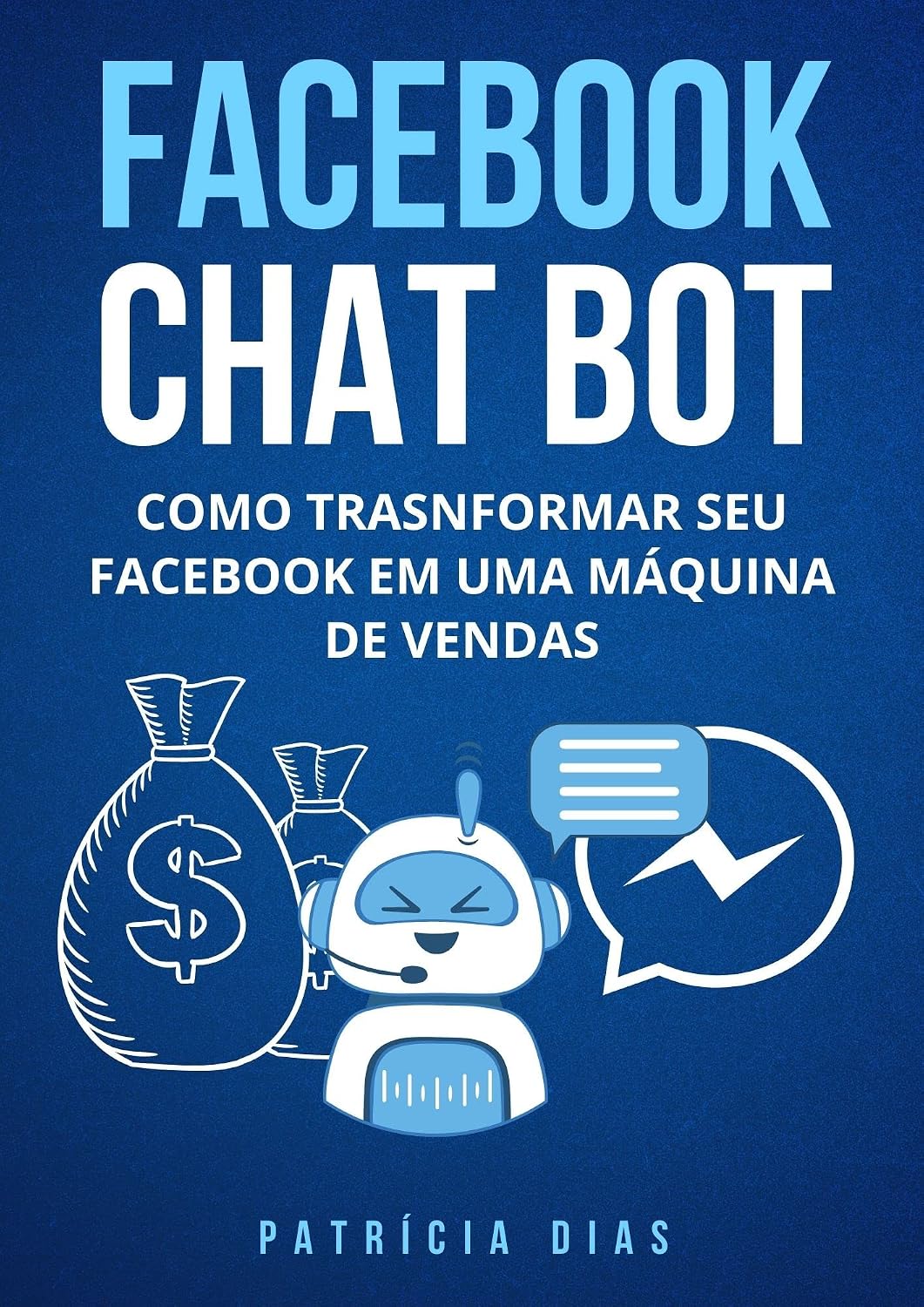 Facebook Chat Bot: Como transformar seu Facebook em uma Máquina de Vendas baixar o livro de graça