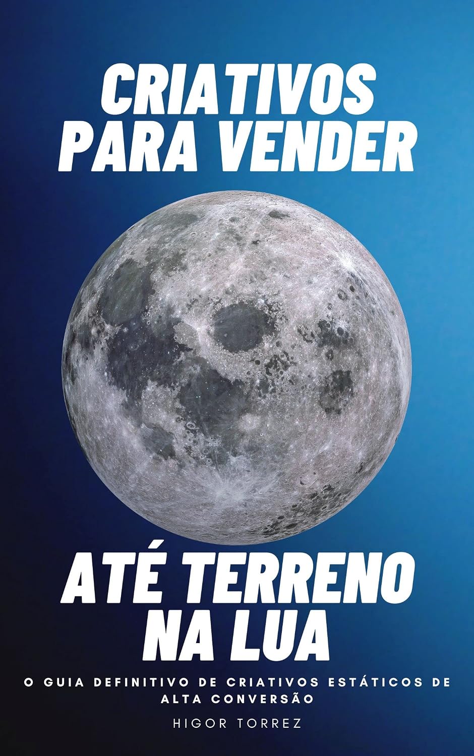 ler totalmente Criativos para Vender até Terreno na Lua: o guia definitivo de criativos estáticos de alta conversão