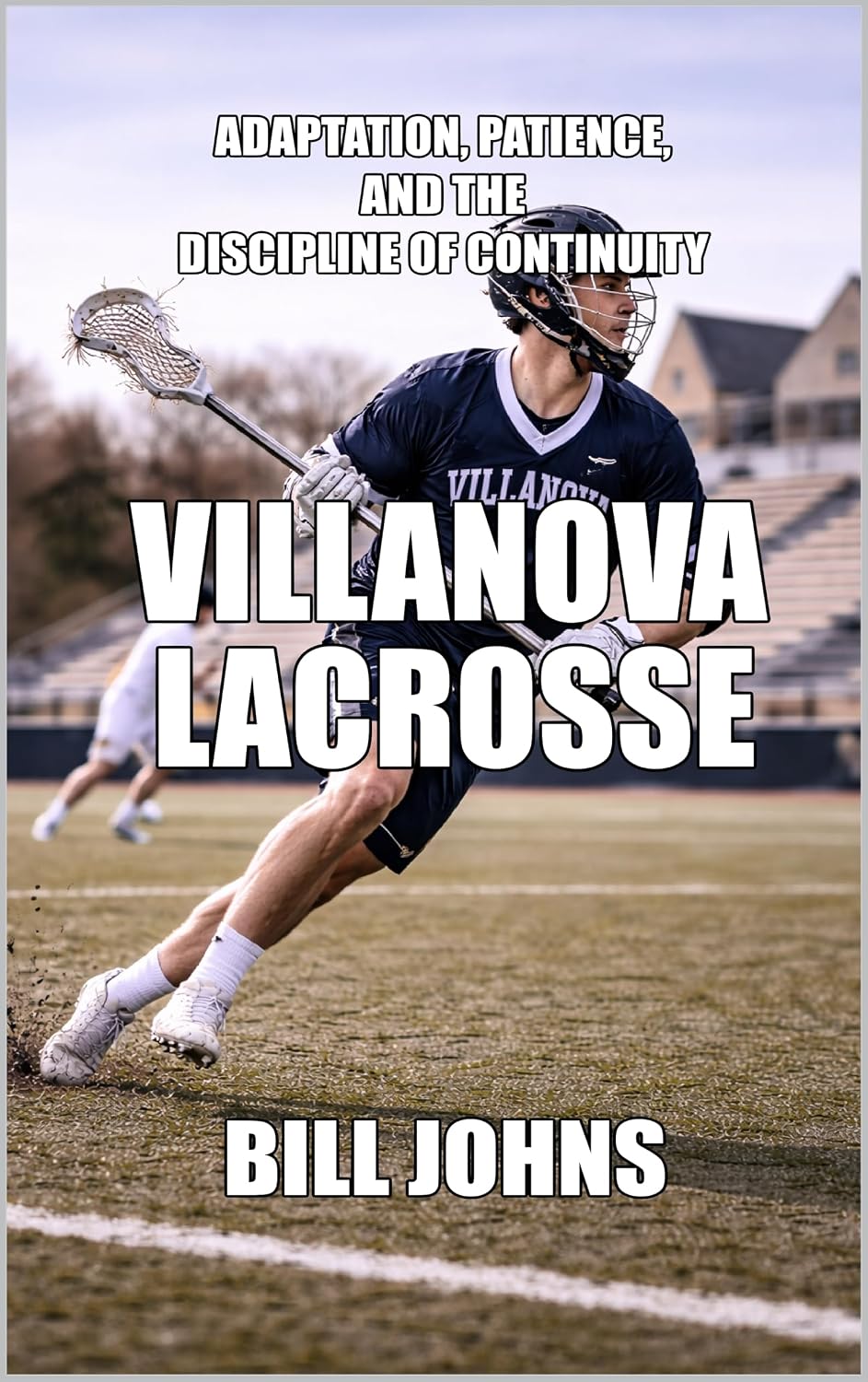 Villanova Lacrosse: Adaptation, Patience, and the Discipline of Continuity (The Sacred Game) (English Edition) baixar o livro de graça