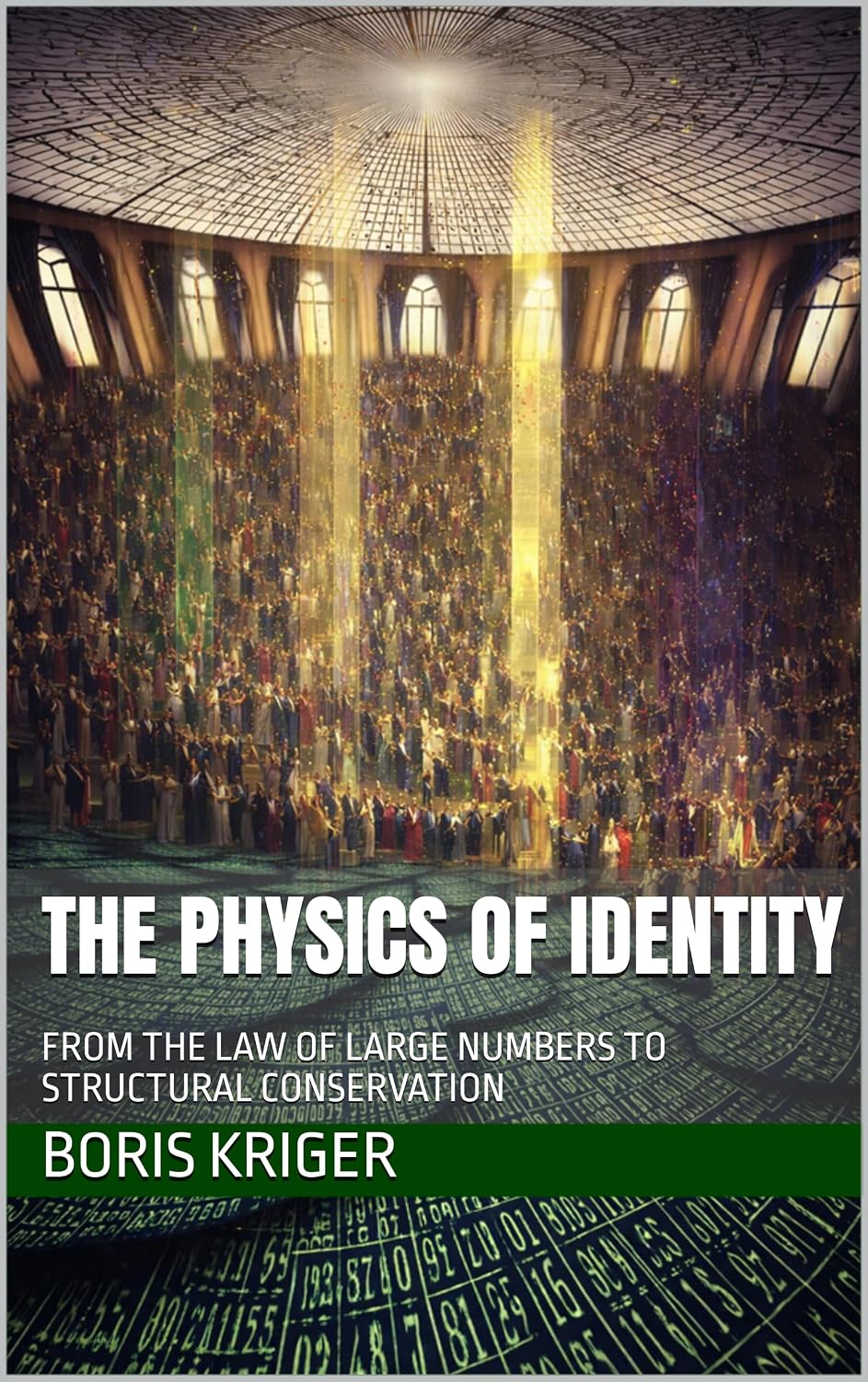 THE PHYSICS OF IDENTITY: FROM THE LAW OF LARGE NUMBERS TO STRUCTURAL CONSERVATION (SCIENCE AND COSMOS) (English Edition)