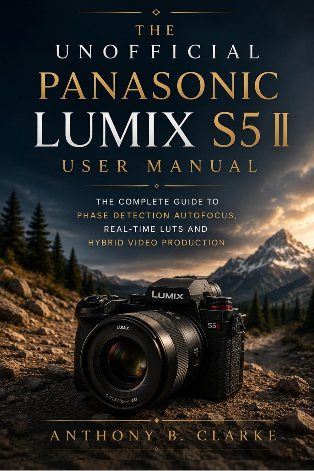 ler totalmente The Unofficial Panasonic Lumix S5 II User Manual: A Complete Guide to Phase Detection Autofocus, Real-Time LUTs and Hybrid Video Production (English Edition)