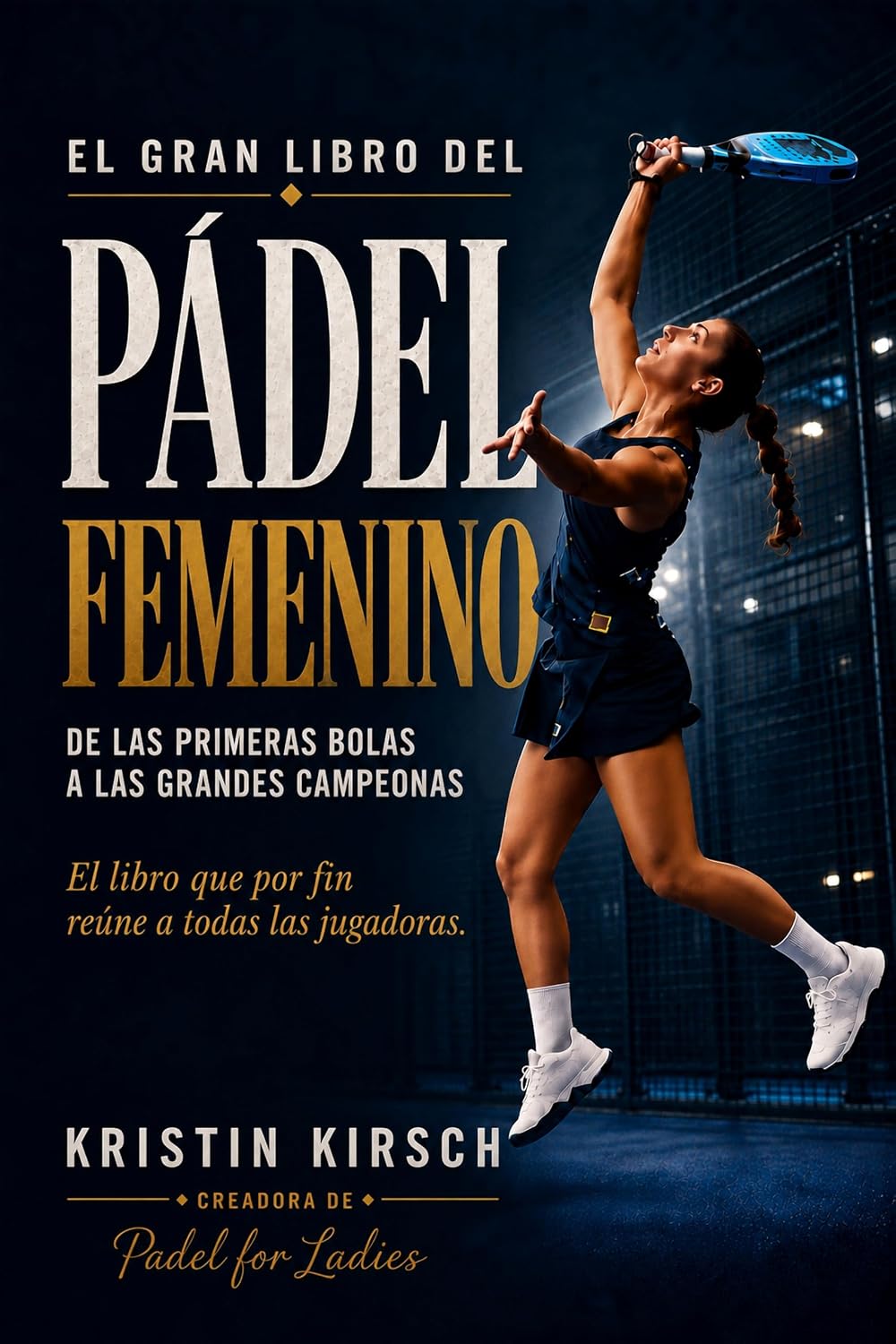 capítulo por capítulo baixar El Gran Libro del Pádel Femenino: Pádel en femenino: testimonios, consejos y campeonas que inspiran a jugadoras y mujeres de todo el mundo (Padel for ladies nº 6) (Spanish Edition)