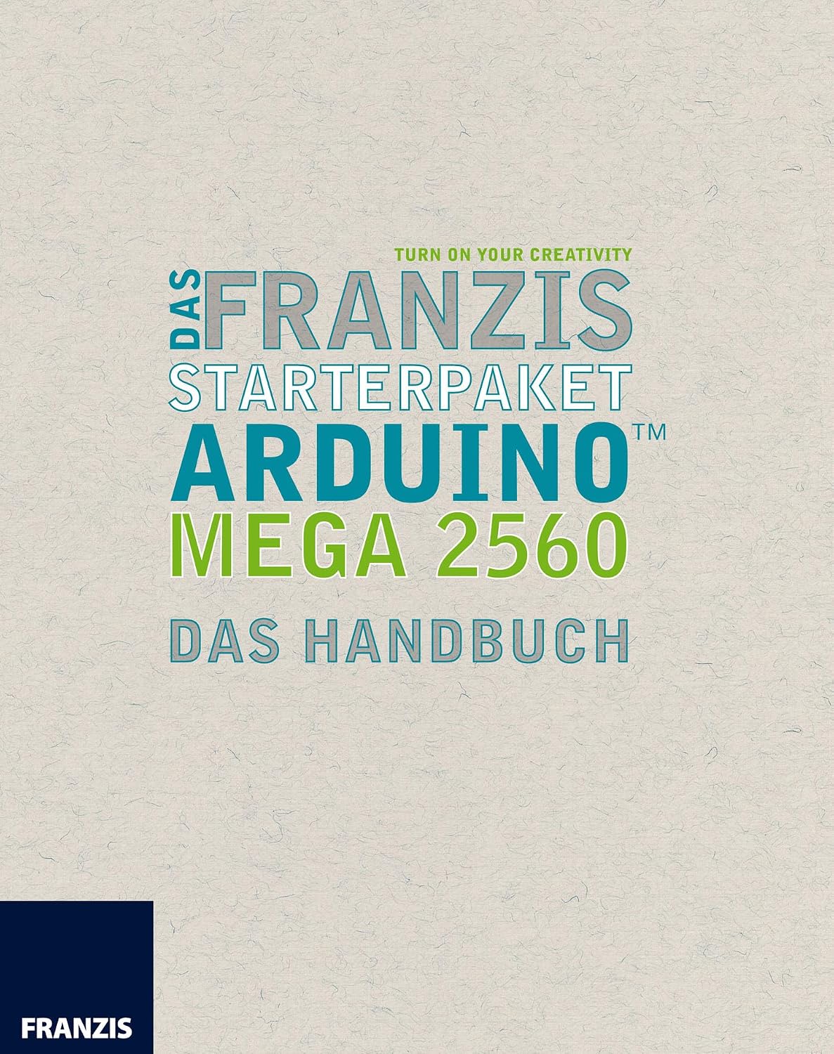 Das Franzis Starterpaket Arduino Mega 2560: Das Handbuch für den Schnelleinstieg (Arduino™ Mikrocontroller) (German Edition)