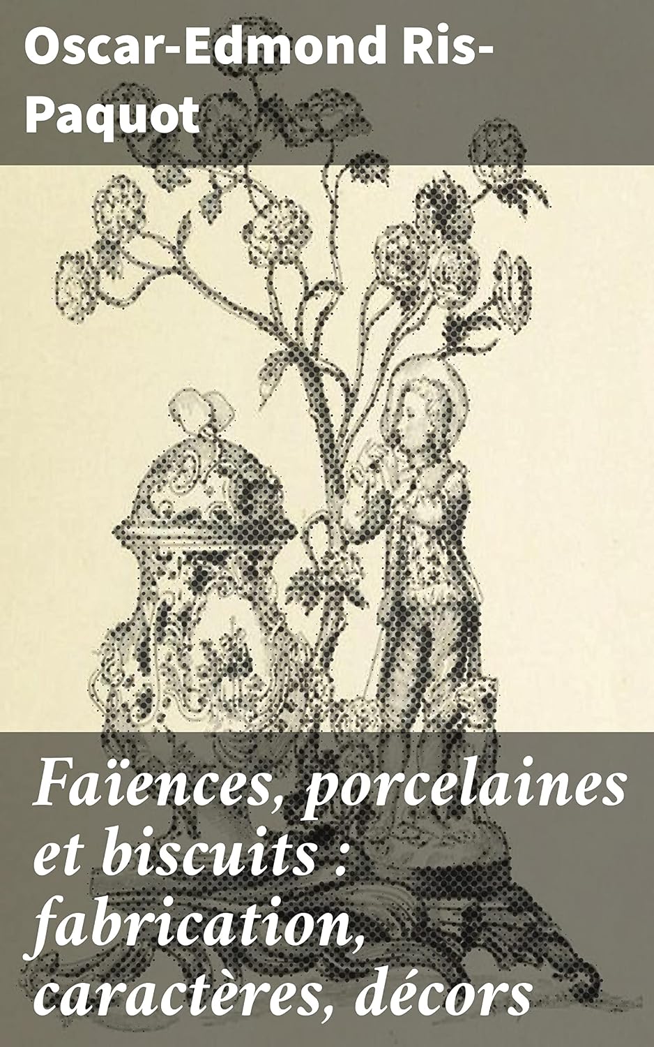 ler totalmente Faïences, porcelaines et biscuits: fabrication, caractères, décors: Artisanat et histoire: exploration des faïences, porcelaines et biscuits (French Edition)