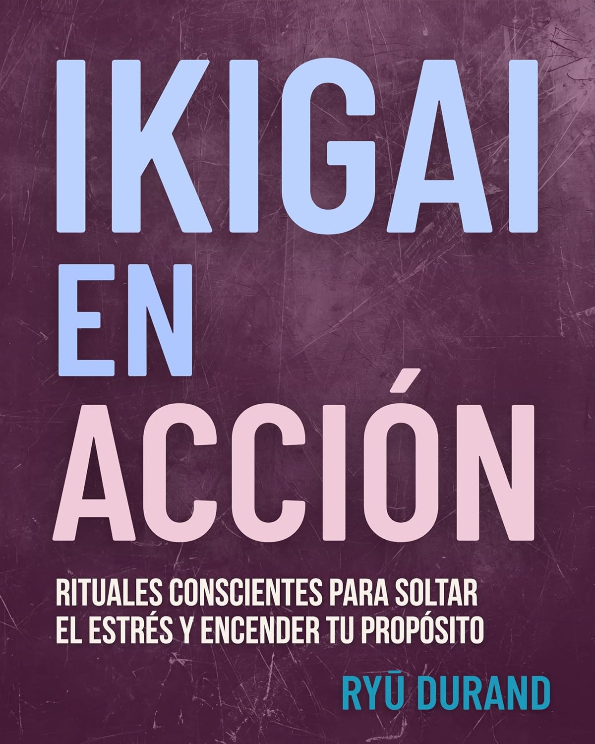 capítulo por capítulo baixar IKIGAI EN ACCIÓN: Rituales conscientes para soltar el estrés y encender tu propósito (Ikigai Reclaimed™ nº 1) (Spanish Edition)