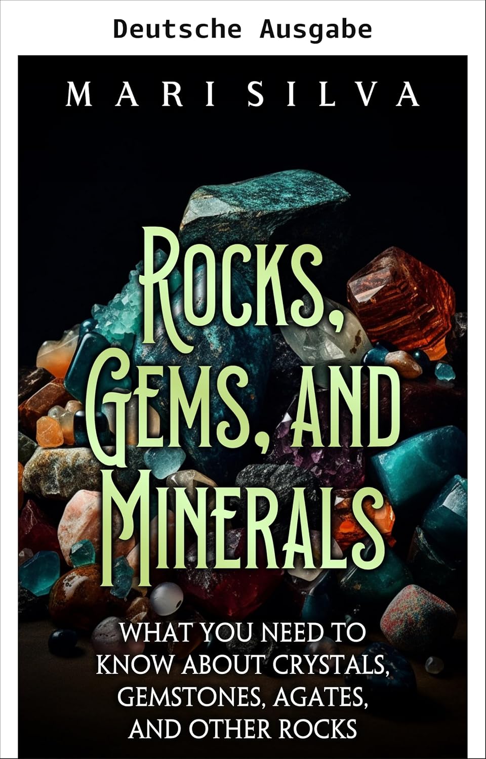 Gesteine, Edelsteine und Mineralien: Was Sie über Kristalle, Edelsteine, Achate und andere Gesteine wissen müssen (Das Spirituelle und das Physische) (German Edition) baixar o livro de graça