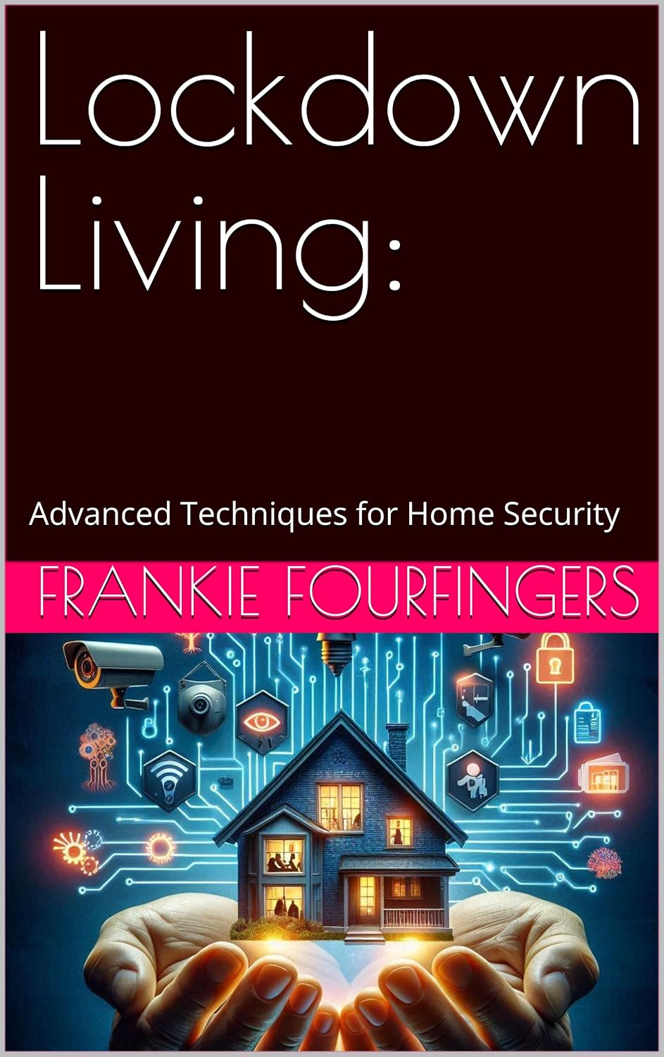 Lockdown Living:: Advanced Techniques for Home Security (English Edition) baixar livro de graça