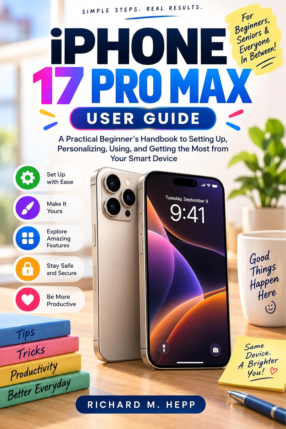 ler totalmente IPhone 17 PRO MAX USER GUIDE: A Practical Beginner’s Handbook to Setting Up, Personalizing, Using, and Getting the Most from Your Smart Device (English Edition)