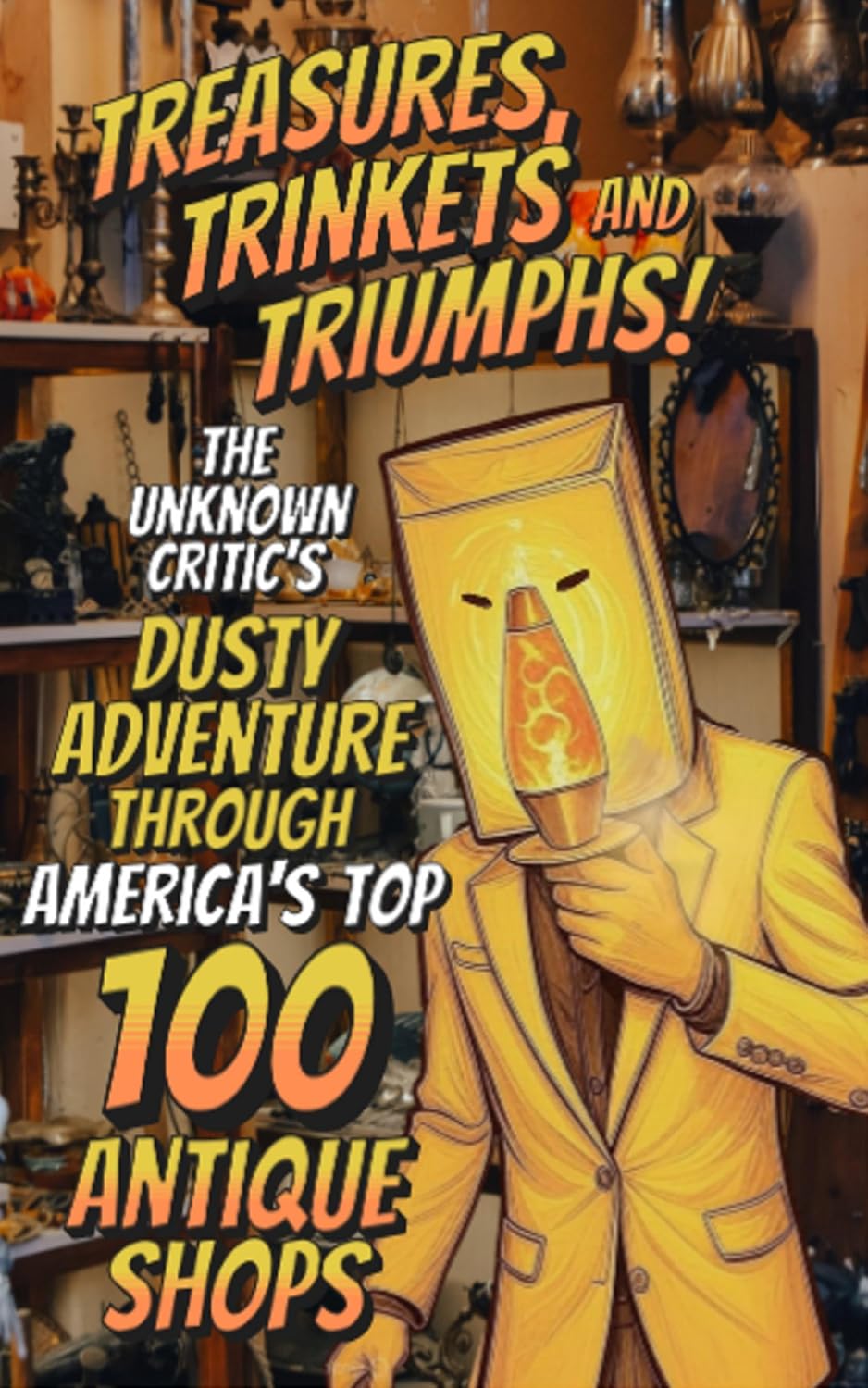 Treasures, Trinkets, and Triumphs! The Unknown Critic's Dusty Adventure Through America's Top 100 Antique Shops (The Chronicles of the Unknown Critic) (English Edition) baixar livro de graça