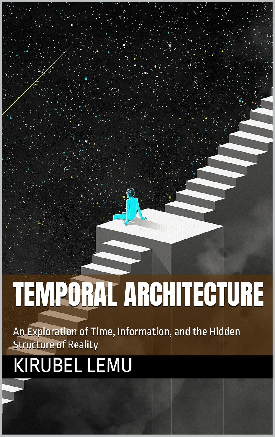 ler totalmente Temporal Architecture: An Exploration of Time, Information, and the Hidden Structure of Reality (English Edition)