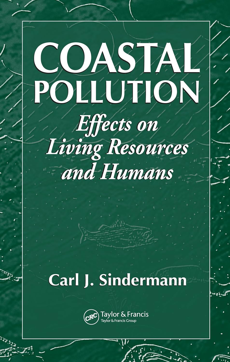 Coastal Pollution: Effects on Living Resources and Humans (English Edition)
