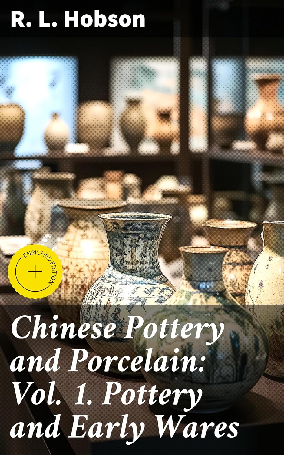 Chinese Pottery and Porcelain: Vol. 1. Pottery and Early Wares: Enriched edition. Exploring the Rich Legacy of Chinese Ceramic Art (English Edition) baixar livro de graça