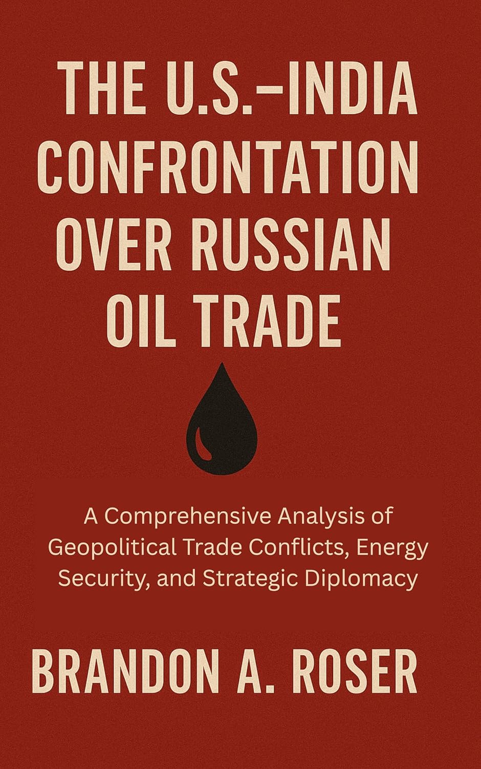 ler totalmente The U.S.–India Confrontation Over Russian Oil Trade: A Comprehensive Analysis of Geopolitical Trade Conflicts, Energy Security, and Strategic Diplomacy (English Edition)
