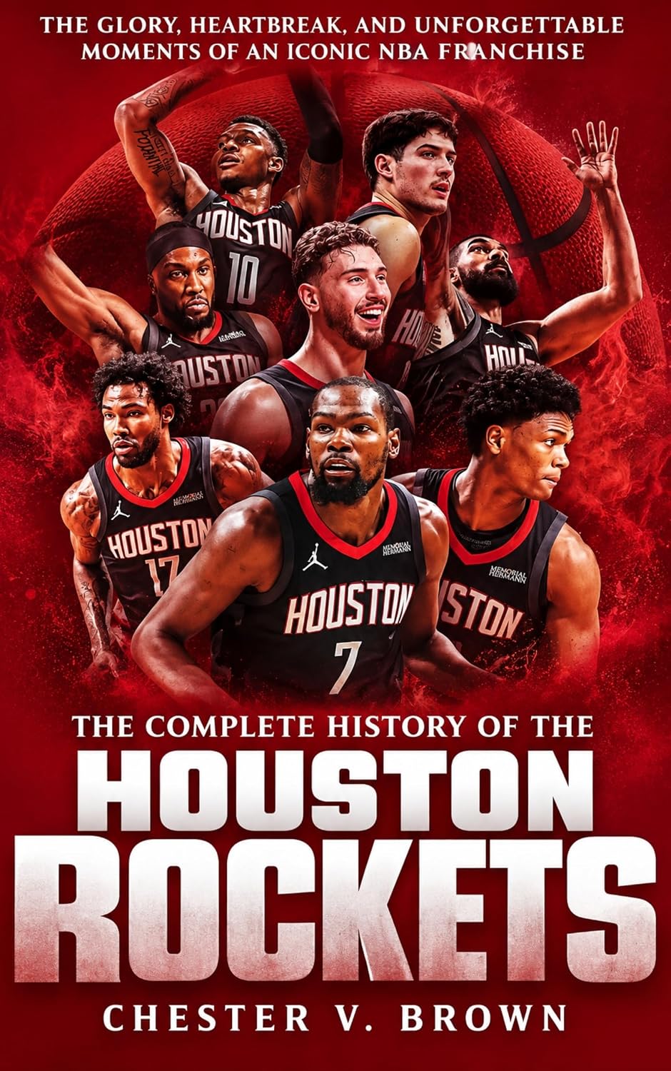 The Complete History of the Houston Rockets: The Glory, Heartbreak, and Unforgettable Moments of an Iconic NBA Franchise (English Edition) baixar livro de graça