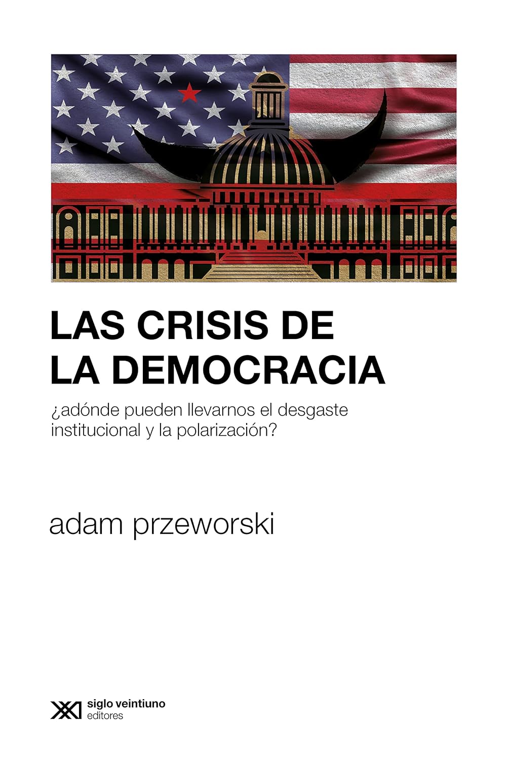 Las crisis de la democracia: ¿Adónde pueden llevarnos el desgaste institucional y la polarización? (Sociología y Política) (Spanish Edition) baixar o livro de graça