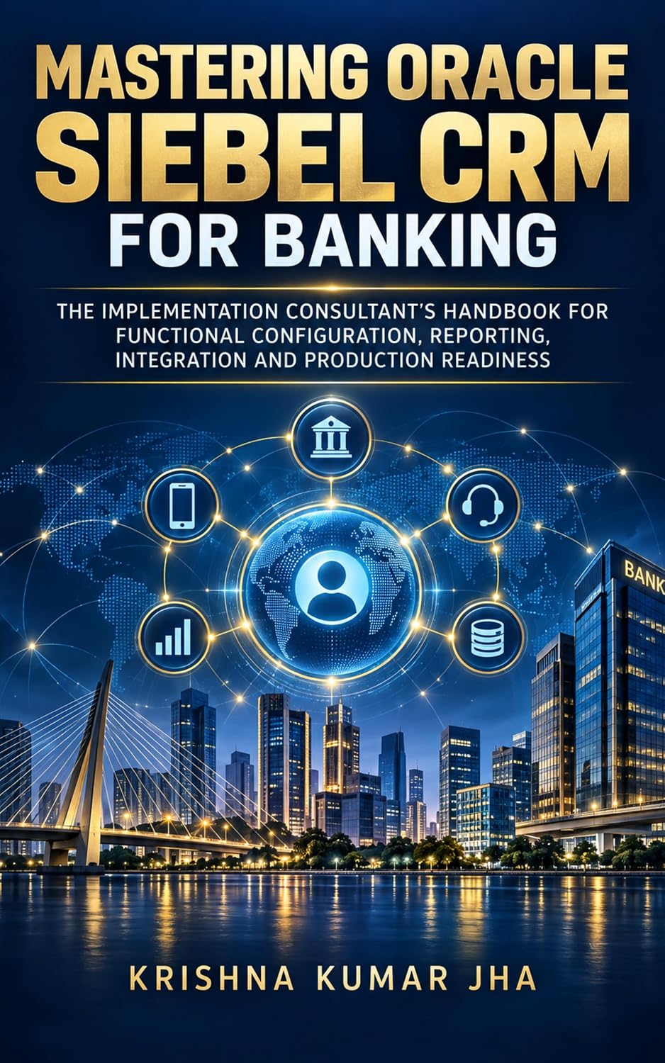 Mastering Oracle Siebel CRM for Banking: The Implementation Consultant’s Handbook for Functional Configuration, Reporting, Integration and Production Readiness (English Edition) baixar o livro de graça