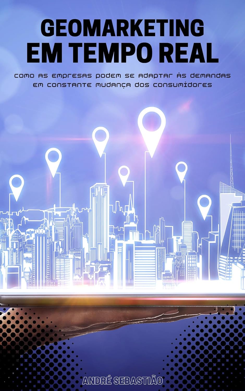 Geomarketing em tempo real:: como as empresas podem se adaptar às demandas em constante mudança dos consumidores (O Futuro do Geomarketing para Empresas) baixar livro de graça