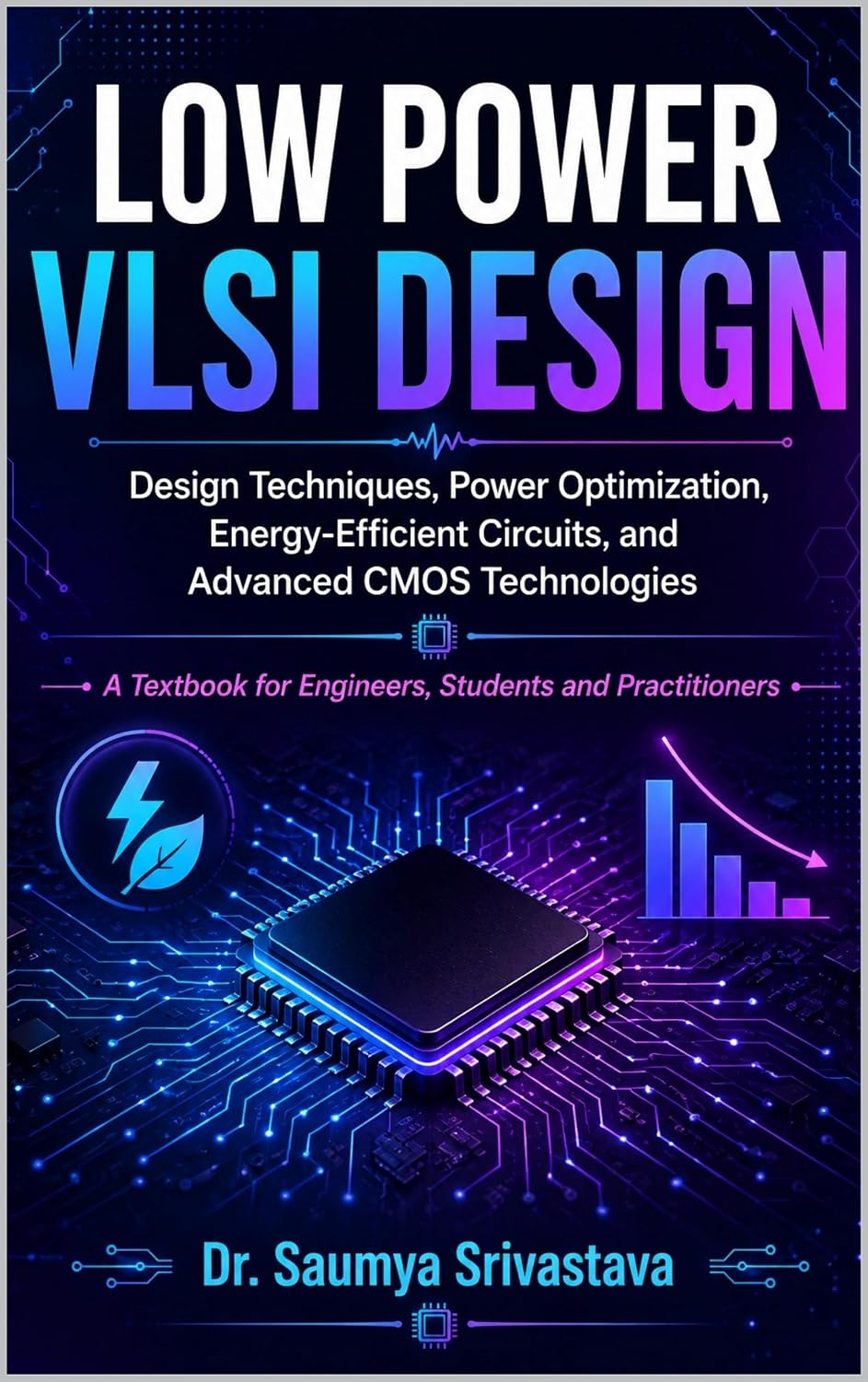 LOW POWER VLSI DESIGN: Design Techniques, Power Optimization, Energy-Efficient Circuits, and Advanced CMOS Technologies (VLSI Design & Semiconductor Engineering) (English Edition)