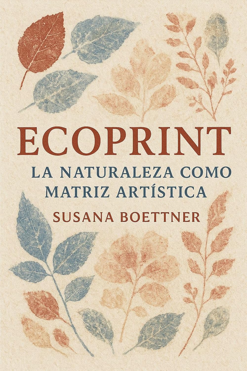 ECOPRINT: La Naturaleza como Matriz Artística | Por Susana Boettner (Spanish Edition) baixar o livro de graça