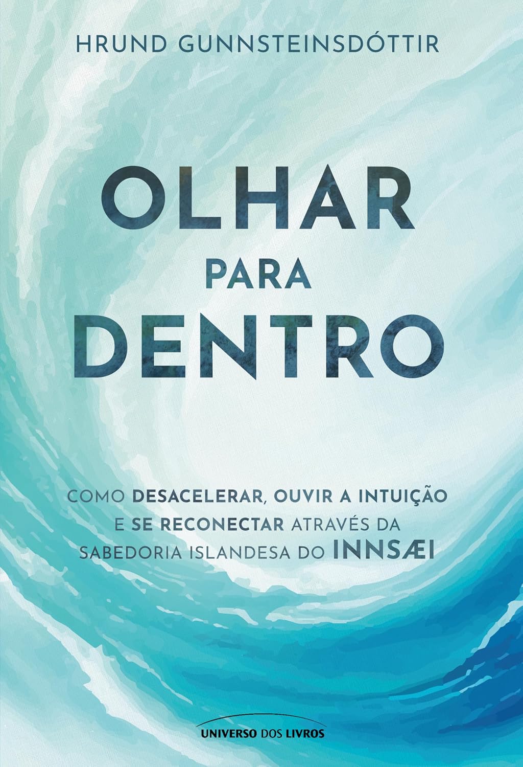 Olhar para dentro: Como desacelerar, ouvir a intuição e se reconectar através da sabedoria islandesa do Innsaei