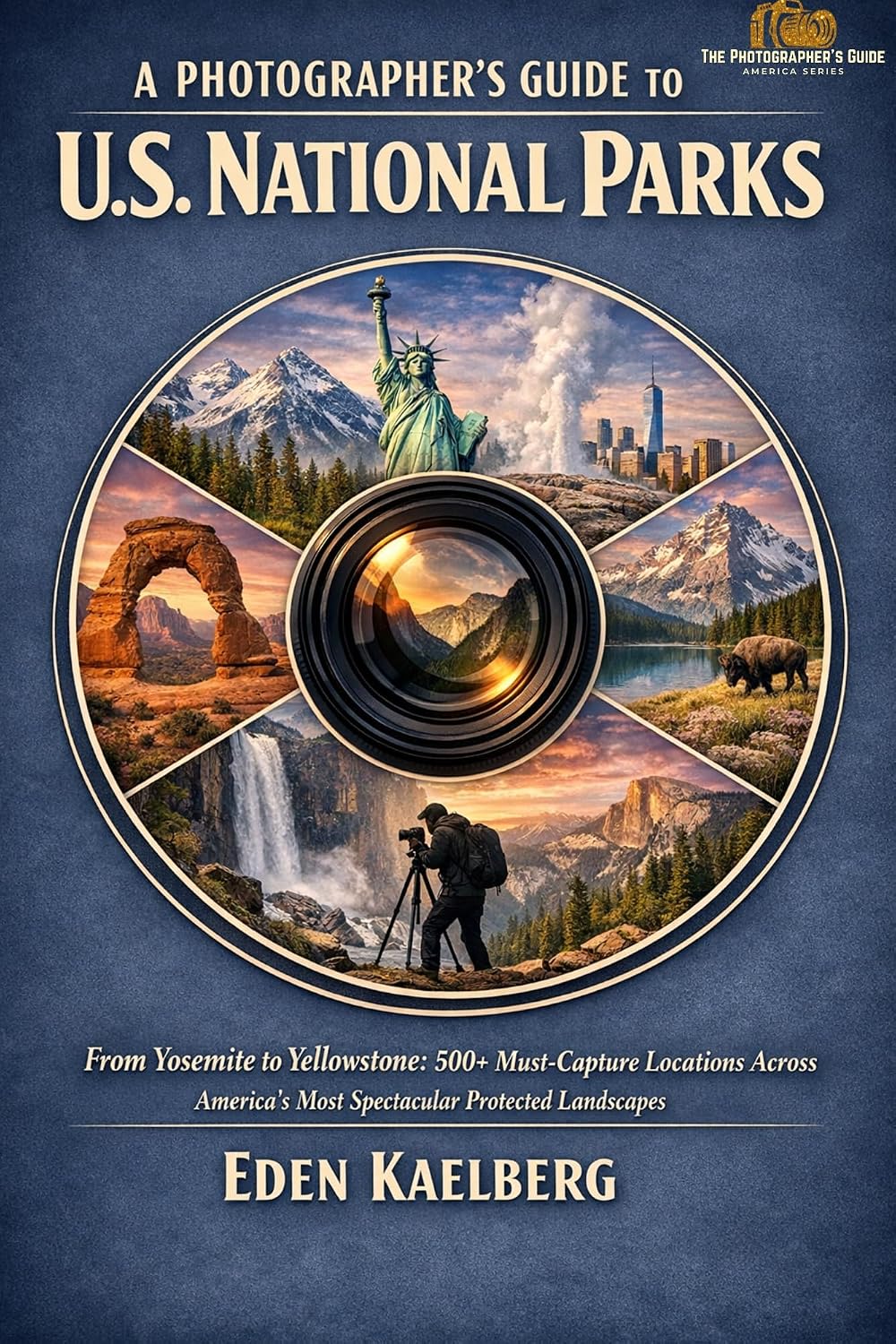 capítulo por capítulo baixar A Photographer’s Guide to U.S. National Parks: From Yosemite to Yellowstone: 500+ Must-Capture Locations Across America's Most Spectacular Protected Landscapes... Guide America Series) (English Edition)