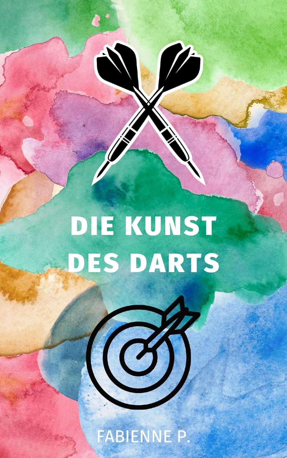 ler totalmente Die Kunst des Darts: Die Darts richtig fliegen lassen (German Edition)