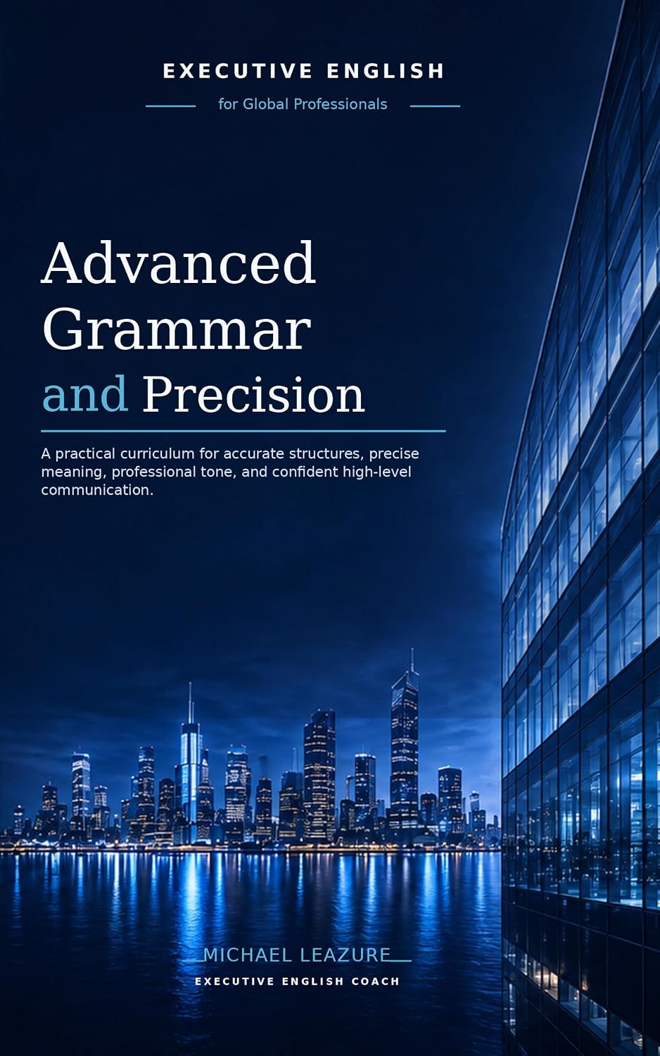 Advanced Grammar and Precision: A practical curriculum for accurate structures, precise meaning, professional tone, and confident high-level communication.... for Global Professionals) (English Edition) baixar o livro de graça