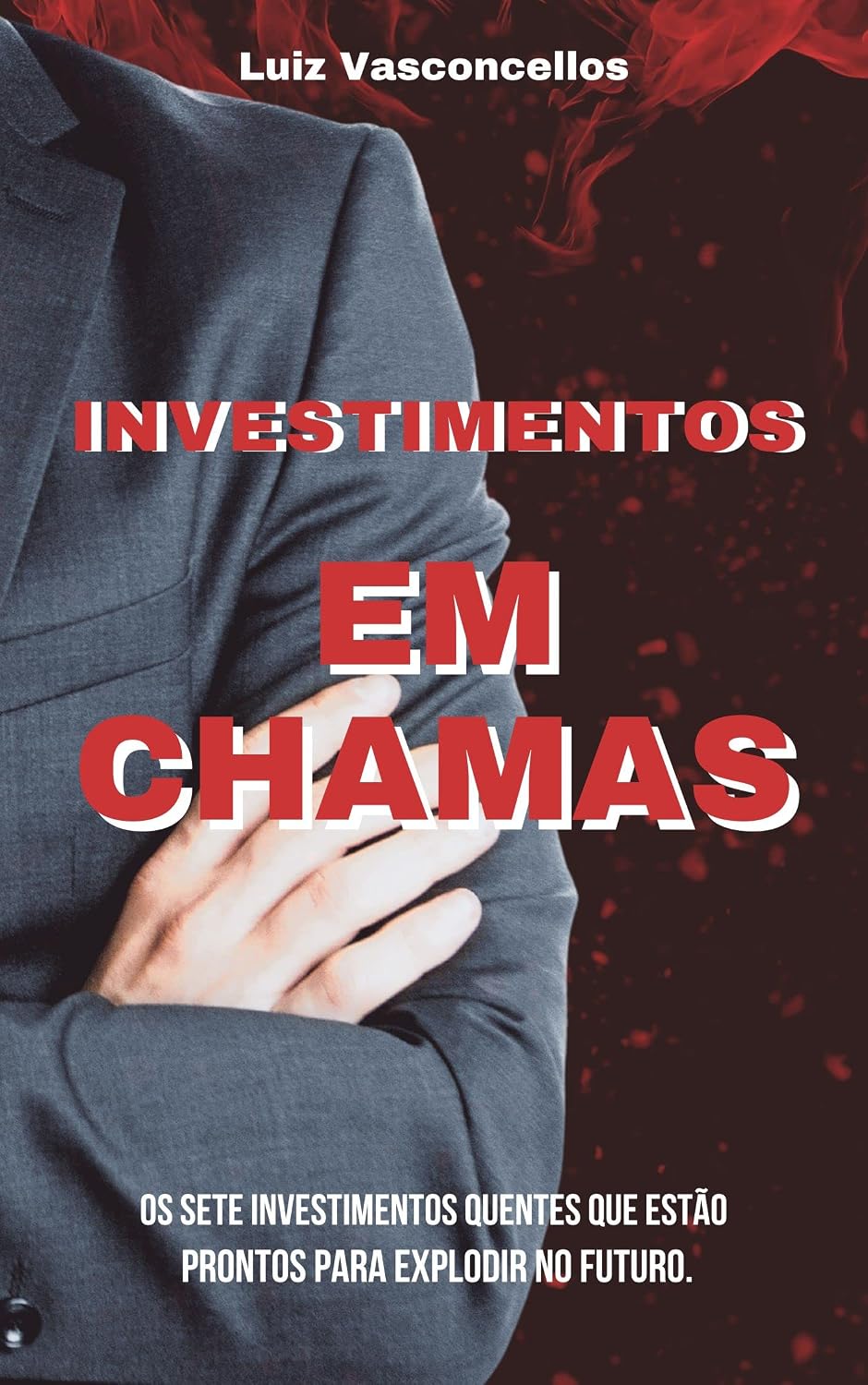 ler totalmente Investimentos em chamas: Os SETE Investimentos quentes que Estão prontos para explodir no futuro.